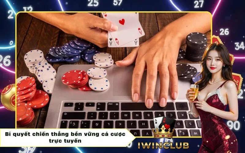 Bí quyết chiến thắng bền vững cá cược trực tuyến
