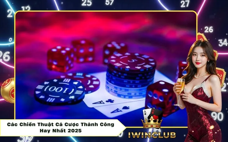 Các Chiến Thuật Cá Cược Thành Công Hay Nhất 2025